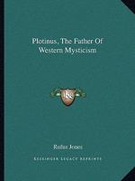 Plotinus, The Father Of Western Mysticism 1425457886 Book Cover