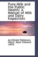 Pure Milk and the Public Health: A Manual of Milk and Dairy Inspection 0469752572 Book Cover
