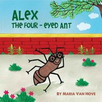 Alex the Four-Eyed Ant B0F4V6PSYX Book Cover