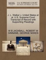 J. L. Walker v. United States et al. U.S. Supreme Court Transcript of Record with Supporting Pleadings 1270464833 Book Cover
