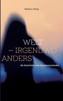 Welt - irgendwo anders: Die Geschichte eines Ausnahmezustandes 3754342878 Book Cover