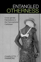 Entangled Otherness: Cross-gender Fabrications in the Francophone Caribbean 1800855893 Book Cover