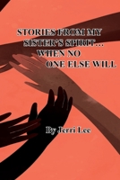 Stories From My Sister's Spirit...When No One Else Will 1964512018 Book Cover