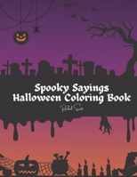 Spooky Sayings Halloween Coloring Book B0CGWKPFJC Book Cover