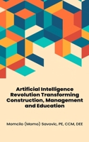 Artificial Intelligence Revolution Transforming Construction, Management and Education B0F6H1BH2S Book Cover