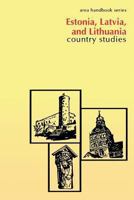 Estonia, Latvia & Lithuania: Country Studies (Area Handbook) 1490435573 Book Cover