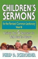 Children's Sermons for the Revised Common Lectionary - Year B: Year B : Using the 5 Senses to Tell God's Story (Children's Sermons for the Revised Common Lectionary) 0687018277 Book Cover