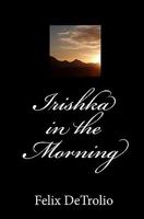 Irishka in the Morning 1450595448 Book Cover