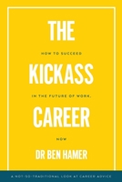 The Kickass Career: How to succeed in the future of work, now 1922703052 Book Cover
