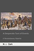 A Desperate Turn of Events: A Revolutionary Rewrite 1078348596 Book Cover