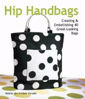 Hip Handbags: Creating & Embellishing 40 Great-Looking Bags 157990601X Book Cover