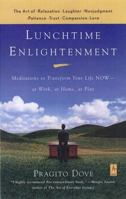 Lunchtime Enlightenment: Meditations to Transform Your Life NOW--at Work, at Home, at Play 0142196053 Book Cover