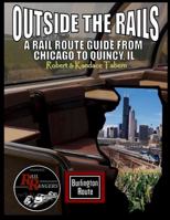 Outside the Rails: A Rail Route Guide from Chicago to Quincy, Il 1329262751 Book Cover