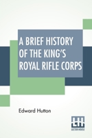 A Brief History of The King's Royal Rifle Corps 1021384704 Book Cover