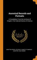 Ancestral Records and Portraits: A Compilation from the Archives of Chapter I, the Colonial Dames of America 0353119261 Book Cover