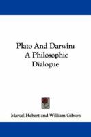 Plato And Darwin: A Philosophic Dialogue 1430491256 Book Cover