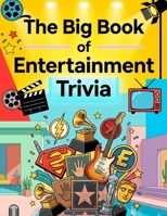 The Big Book of Entertainment Trivia Challenge: 600 Questions to Test Your Knowledge of Movies, Music, TV, and PopCulture B0GZ5SVDHP Book Cover