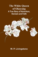 The White Queen of Okoyong: A True Story of Adventure, Heroism and Faith 9368397856 Book Cover