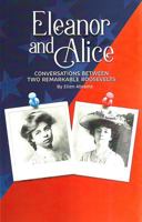 Eleanor and Alice; Conversations Between Two Remarkable Roosevelts 1575259907 Book Cover
