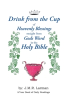 Drink from the Cup of Heavenly Blessings straight from Gods word in the Holy Bible: A Yearbook of Daily Readings 098720758X Book Cover