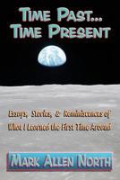 Time Past . . . Time Present: Essays, Stories, & Reminiscences of What I Learned the First Time Around 1936442655 Book Cover