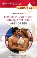 Ruthlessly Bedded, Forcibly Wedded 0373527462 Book Cover