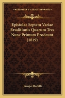 Epistolae Septem Variae Eruditionis Quarum Tres Nunc Primum Prodeunt (1819) 112030279X Book Cover