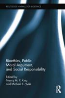 Bioethics, Public Moral Argument, and Social Responsibility 113878866X Book Cover