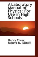 A Laboratory Manual of Physics: For Use in High Schools 1016058462 Book Cover
