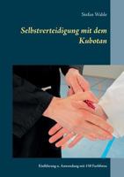 Selbstverteidigung mit dem Kubotan: Einführung und Anwendung mit 150 Farbfotos 3738626123 Book Cover