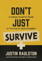 Don't Just Survive: A College Student's Guide to Thriving for God's Kingdom 0899003052 Book Cover