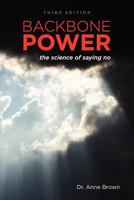 Backbone Power the Science of Saying No: The Science of Saying No 1475187971 Book Cover