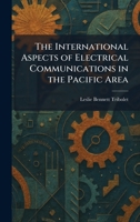 The International Aspects of Electrical Communications in the Pacific Area 1025739043 Book Cover