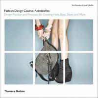 Fashion Design Course Accessories: Design Practice and Processes for Creating Hats, Bags, Shoes and More 0500290342 Book Cover