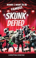 Skunk Defied: Mama, I want to be famous! B0FD9RRST1 Book Cover