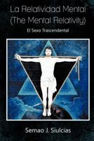 La Relatividad Mental (the Mental Relativity): El Sexo Trascendental 1463346441 Book Cover