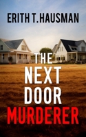 The Next Door Murderer: A Psychological Thriller B0F6LFRXX1 Book Cover