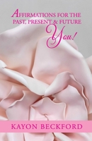 Affirmations for the Past, Present & Future You! 173459389X Book Cover
