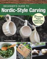 Carving Green Wood Projects for Beginners: 25+ Easy Carving Projects, Plus DIY Finishing Techniques (Fox Chapel Publishing) Carve Scandinavian Style Bowls, Dishes, a Kuksa Cup, Chess Set, and More 1497104211 Book Cover