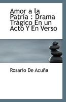 Amor a la Patria: Drama Tr�gico En Un Acto Y En Verso (Classic Reprint) 1117308774 Book Cover