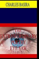 The Extrawordinary Poetry Eye Saw: Poetry 1523626836 Book Cover