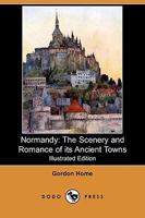 Normandy The Scenery & Romance Of its Ancient Towns 9358019018 Book Cover