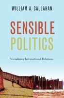 Sensible Politics: Visualizing International Relations 0190071745 Book Cover