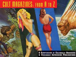 Cult Magazines: A to Z: A Compendium of Culturally Obsessive & Curiously Expressive Publications 1933065141 Book Cover