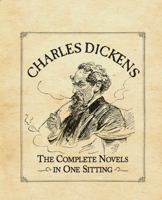Charles Dickens: The Complete Novels in One Sitting: The Complete Novels in One Sitting 0762445718 Book Cover