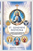 ST GENEVIEVE NOVENA: A Journey of Faith, Courage, and Miracles Through Nine Days of Transformative Prayer B0DPXQYW5Q Book Cover