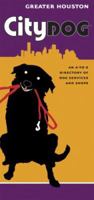 City Dog - Houston: An A-to-z Directory Of Dog-related Services And Shops 1569069808 Book Cover