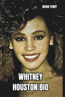 WHITNEY HOUSTON BIO: A Legacy of Love and Loss Exploring the Personal and Professional Journey of the World's Most Iconic Singer B0DY66YDJR Book Cover