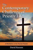 The Contemporary Challenge of Priestly Life: A Meditation on the Paschal Paradox 0809145987 Book Cover