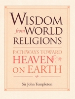 Wisdom from World Religions: Pathways Toward Heaven on Earth 1890151912 Book Cover